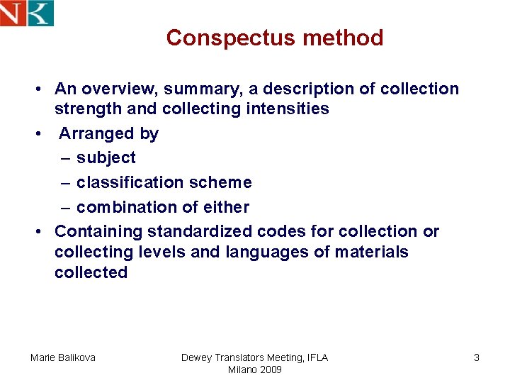 Conspectus method • An overview, summary, a description of collection strength and collecting intensities Conspectus method • An overview, summary, a description of collection strength and collecting intensities