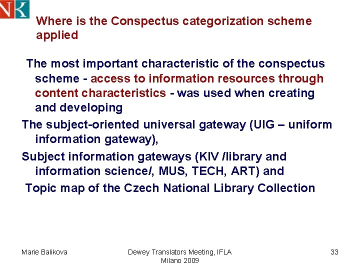 Where is the Conspectus categorization scheme applied The most important characteristic of the conspectus Where is the Conspectus categorization scheme applied The most important characteristic of the conspectus