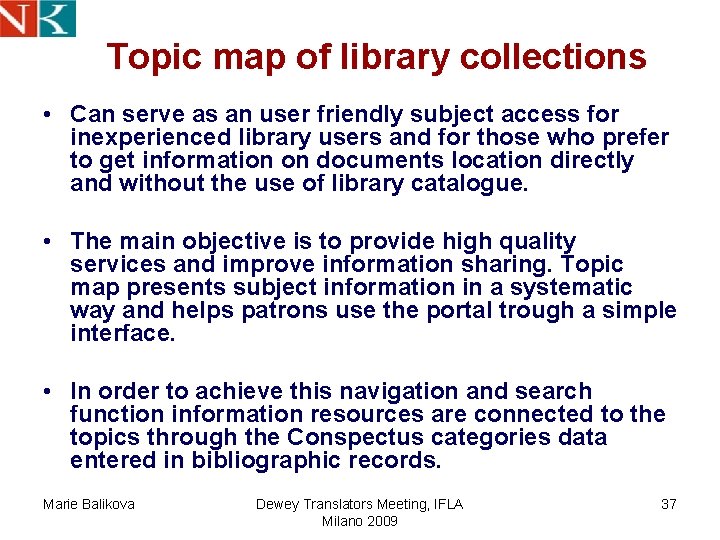 Topic map of library collections • Can serve as an user friendly subject access Topic map of library collections • Can serve as an user friendly subject access