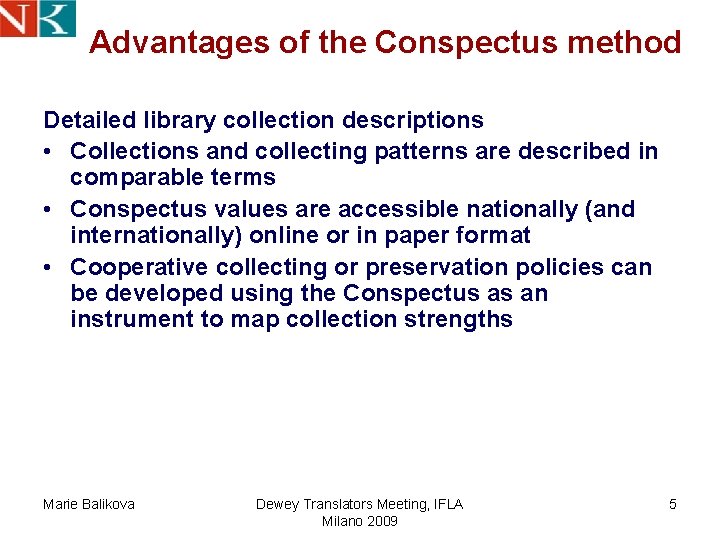 Advantages of the Conspectus method Detailed library collection descriptions • Collections and collecting patterns Advantages of the Conspectus method Detailed library collection descriptions • Collections and collecting patterns