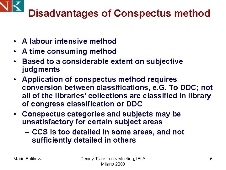 Disadvantages of Conspectus method • A labour intensive method • A time consuming method Disadvantages of Conspectus method • A labour intensive method • A time consuming method