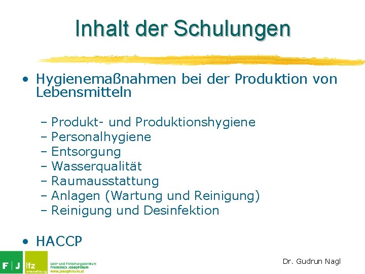 Inhalt der Schulungen • Hygienemaßnahmen bei der Produktion von Lebensmitteln – Produkt- und Produktionshygiene