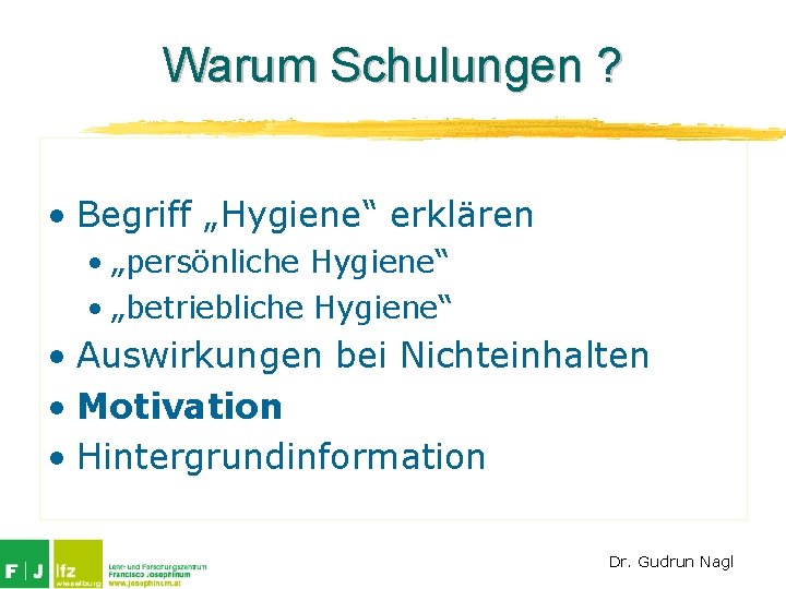 Warum Schulungen ? • Begriff „Hygiene“ erklären • „persönliche Hygiene“ • „betriebliche Hygiene“ •