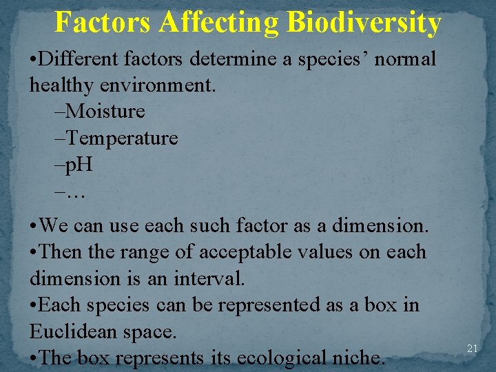 Factors Affecting Biodiversity • Different factors determine a species’ normal healthy environment. –Moisture –Temperature
