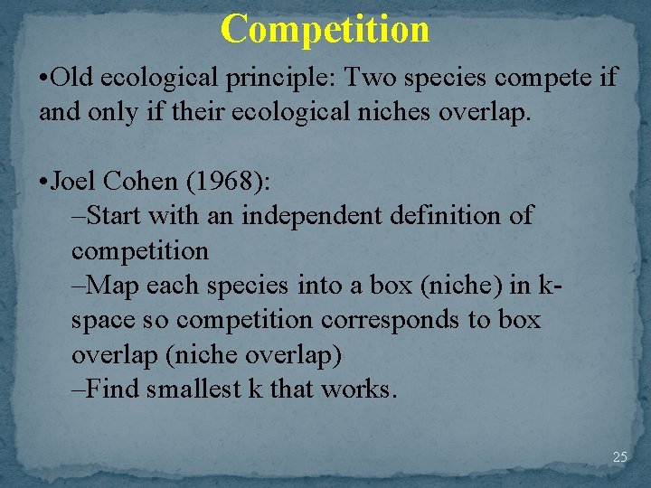 Competition • Old ecological principle: Two species compete if and only if their ecological