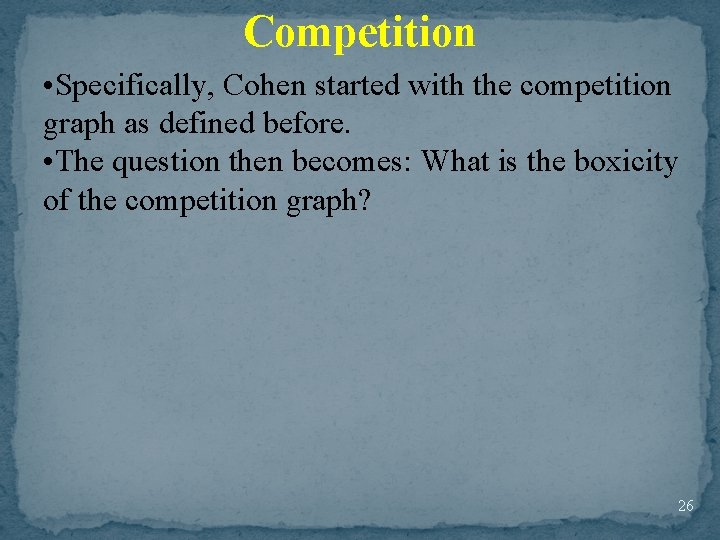 Competition • Specifically, Cohen started with the competition graph as defined before. • The