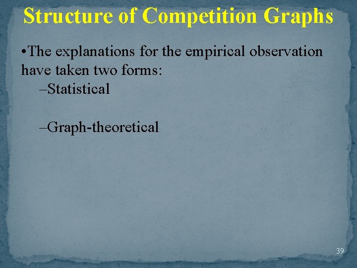 Structure of Competition Graphs • The explanations for the empirical observation have taken two