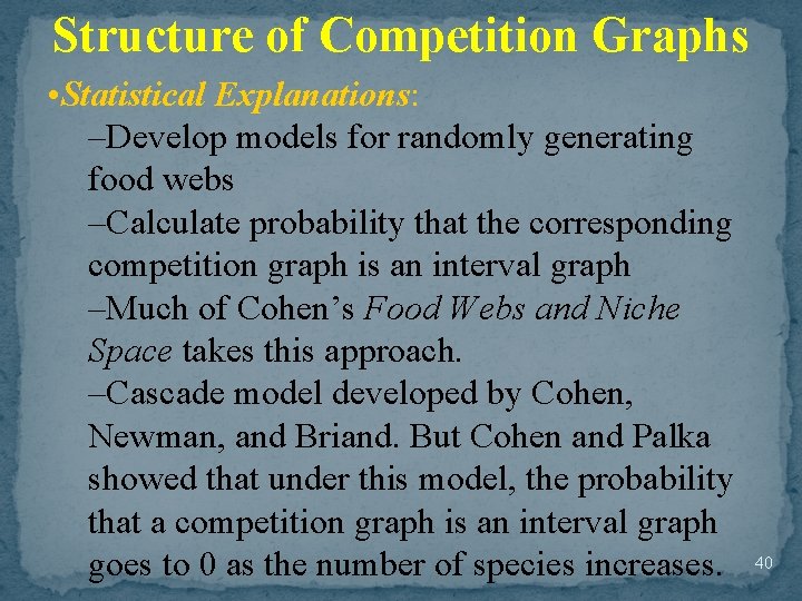 Structure of Competition Graphs • Statistical Explanations: –Develop models for randomly generating food webs