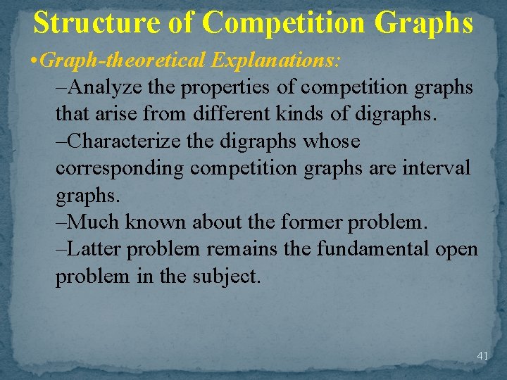 Structure of Competition Graphs • Graph-theoretical Explanations: –Analyze the properties of competition graphs that