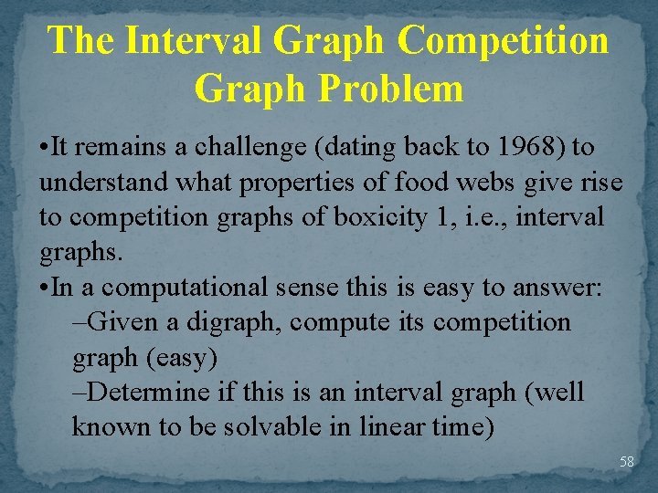 The Interval Graph Competition Graph Problem • It remains a challenge (dating back to