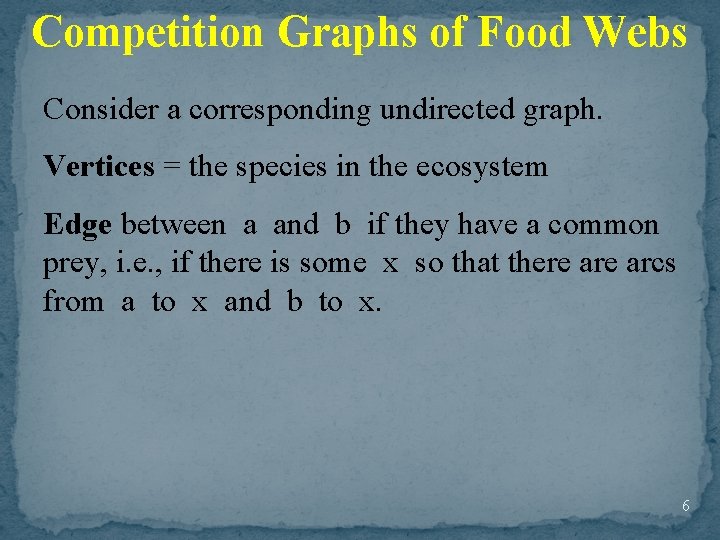 Competition Graphs of Food Webs Consider a corresponding undirected graph. Vertices = the species