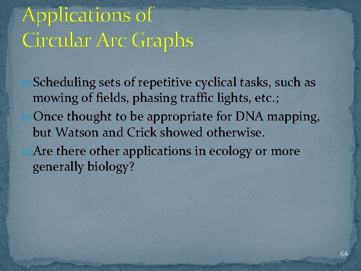 Applications of Circular Arc Graphs Scheduling sets of repetitive cyclical tasks, such as mowing