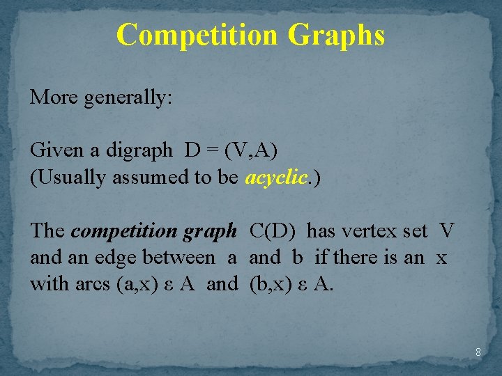 Competition Graphs More generally: Given a digraph D = (V, A) (Usually assumed to