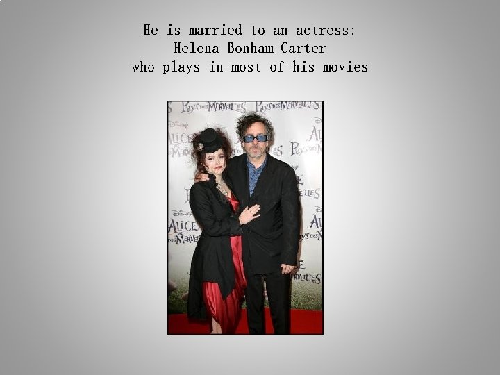 He is married to an actress: Helena Bonham Carter who plays in most of