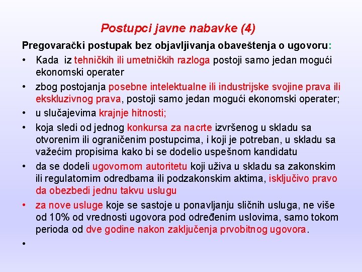 Postupci javne nabavke (4) Pregovarački postupak bez objavljivanja obaveštenja o ugovoru: • Kada iz