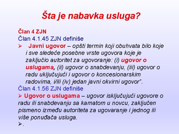 Šta je nabavka usluga? Član 4 ZJN Član 4. 1. 45 ZJN definiše Ø