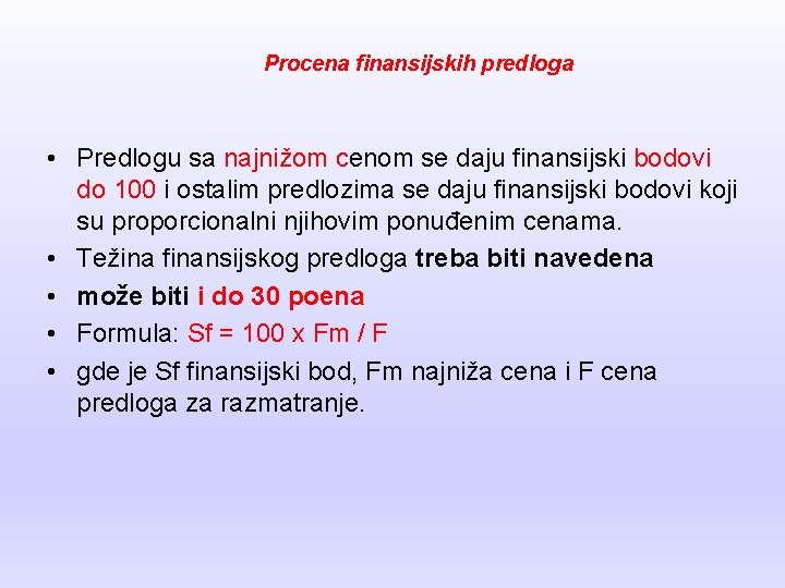 Procena finansijskih predloga • Predlogu sa najnižom cenom se daju finansijski bodovi do 100