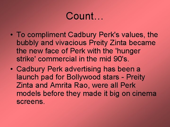 Count… • To compliment Cadbury Perk's values, the bubbly and vivacious Preity Zinta became