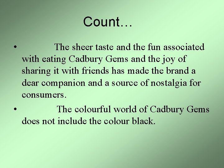 Count… • The sheer taste and the fun associated with eating Cadbury Gems and