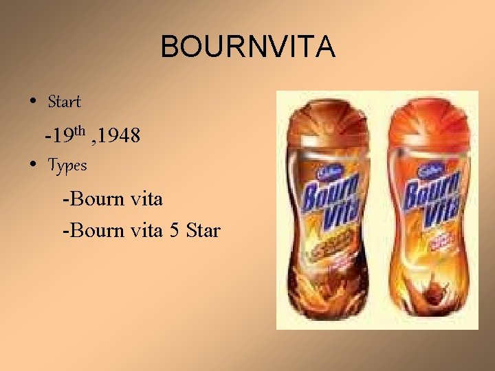 BOURNVITA • Start -19 th , 1948 • Types -Bourn vita 5 Star 