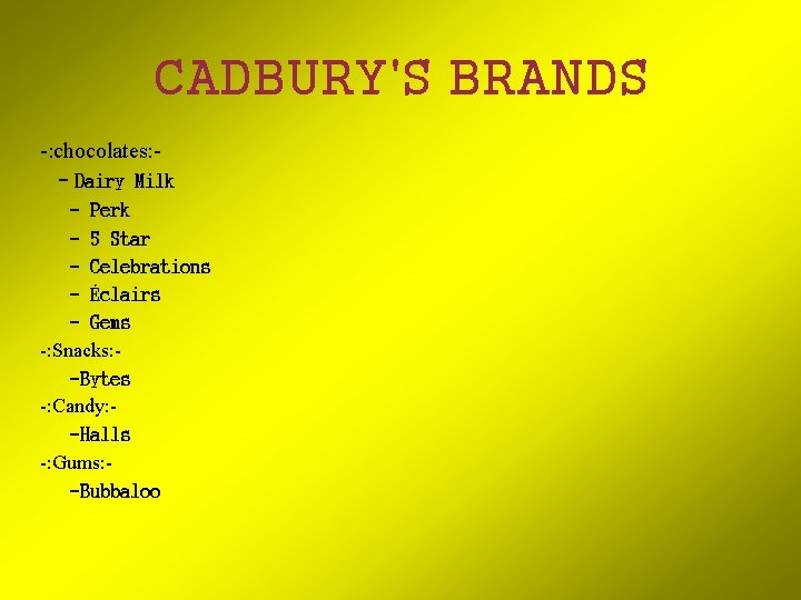 CADBURY'S BRANDS -: chocolates: - Dairy Milk - Perk - 5 Star - Celebrations