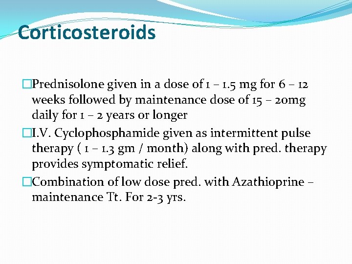 Corticosteroids �Prednisolone given in a dose of 1 – 1. 5 mg for 6