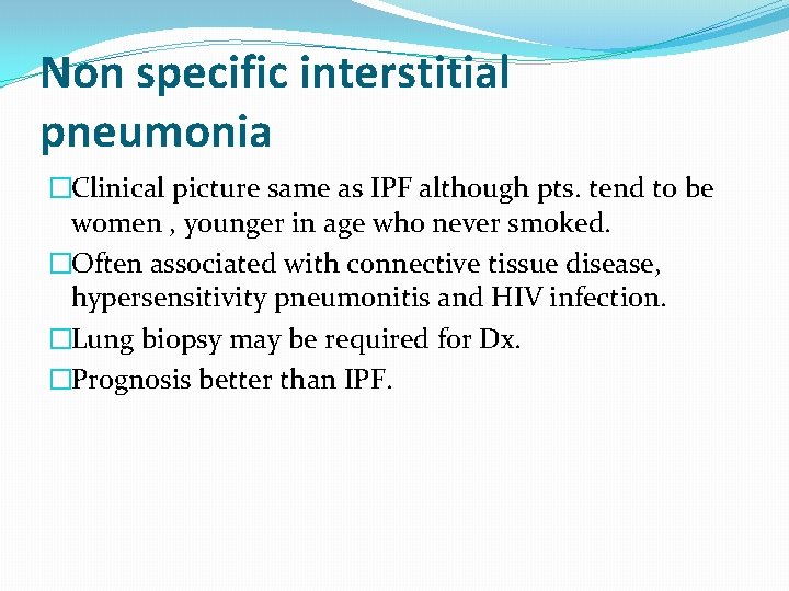 Non specific interstitial pneumonia �Clinical picture same as IPF although pts. tend to be