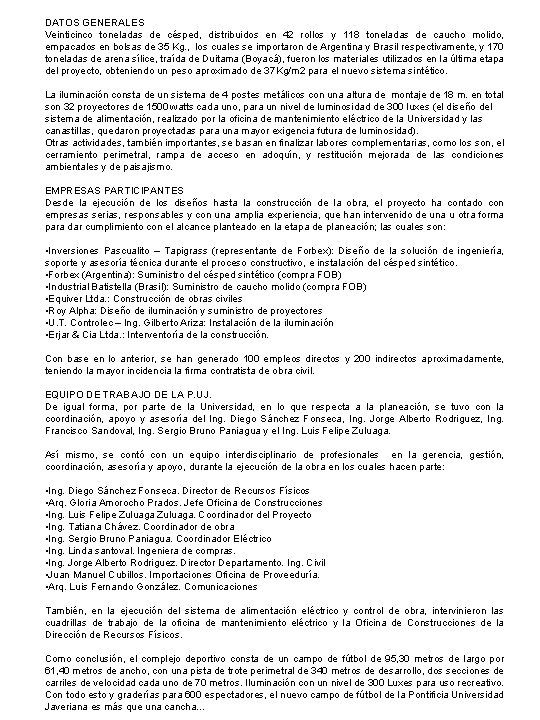 DATOS GENERALES Veinticinco toneladas de césped, distribuidos en 42 rollos y 118 toneladas de