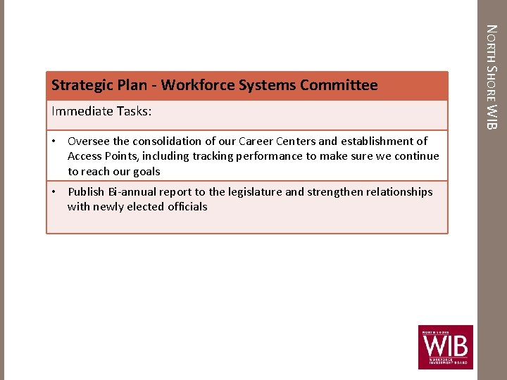 Strategic Plan - Workforce Systems Committee Immediate Tasks: • Oversee the consolidation of our
