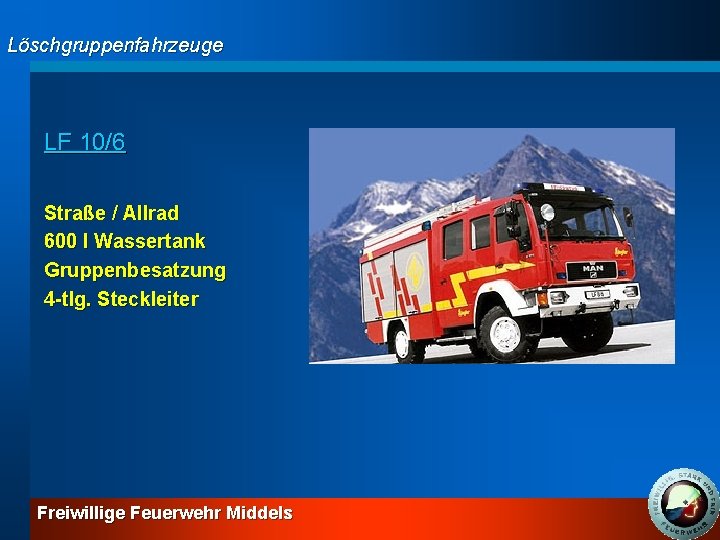 Löschgruppenfahrzeuge LF 10/6 Straße / Allrad 600 l Wassertank Gruppenbesatzung 4 -tlg. Steckleiter Freiwillige