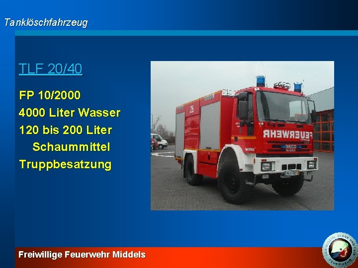 Tanklöschfahrzeug TLF 20/40 FP 10/2000 4000 Liter Wasser 120 bis 200 Liter Schaummittel Truppbesatzung