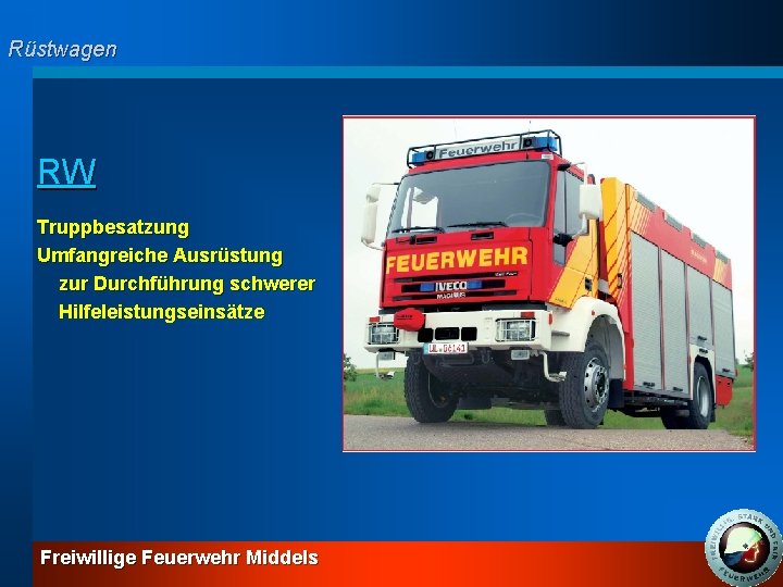 Rüstwagen RW Truppbesatzung Umfangreiche Ausrüstung zur Durchführung schwerer Hilfeleistungseinsätze Freiwillige Feuerwehr Middels 