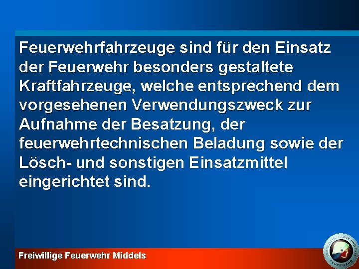 Feuerwehrfahrzeuge sind für den Einsatz der Feuerwehr besonders gestaltete Kraftfahrzeuge, welche entsprechend dem vorgesehenen