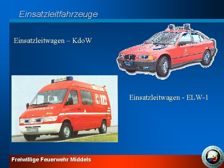 Einsatzleitfahrzeuge Einsatzleitwagen – Kdo. W Einsatzleitwagen - ELW-1 Freiwillige Feuerwehr Middels 