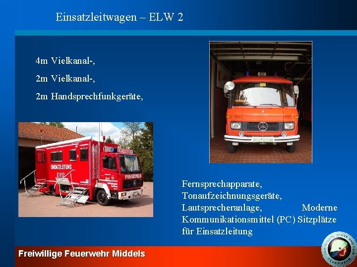 Einsatzleitwagen – ELW 2 4 m Vielkanal-, 2 m Handsprechfunkgeräte, Fernsprechapparate, Tonaufzeichnungsgeräte, Lautsprecheranlage, Moderne
