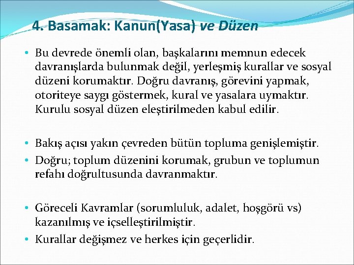 4. Basamak: Kanun(Yasa) ve Düzen • Bu devrede önemli olan, başkalarını memnun edecek davranışlarda