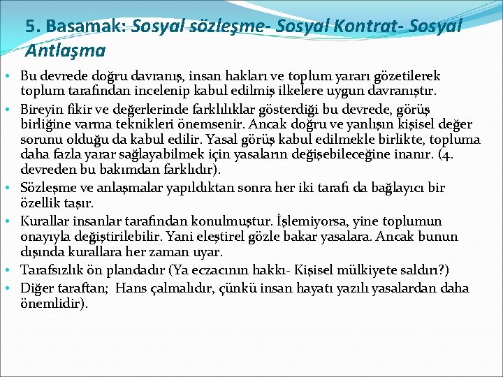 5. Basamak: Sosyal sözleşme- Sosyal Kontrat- Sosyal Antlaşma • Bu devrede doğru davranış, insan