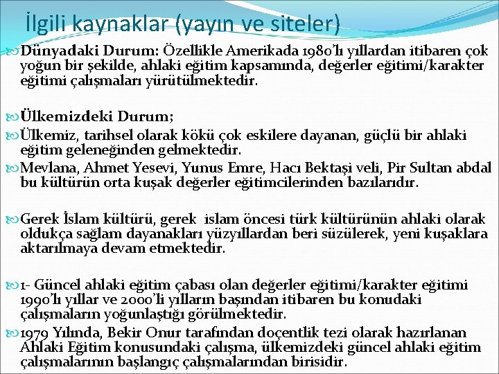 İlgili kaynaklar (yayın ve siteler) Dünyadaki Durum: Özellikle Amerikada 1980’lı yıllardan itibaren çok yoğun