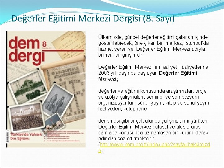 Değerler Eğitimi Merkezi Dergisi (8. Sayı) Ülkemizde, güncel değerler eğitimi çabaları içinde gösterilebiecek, öne