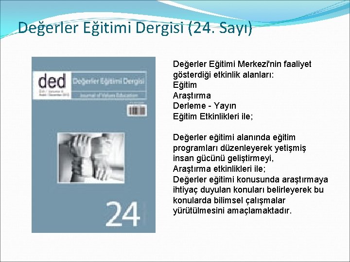 Değerler Eğitimi Dergisi (24. Sayı) Değerler Eğitimi Merkezi'nin faaliyet gösterdiği etkinlik alanları: Eğitim Araştırma