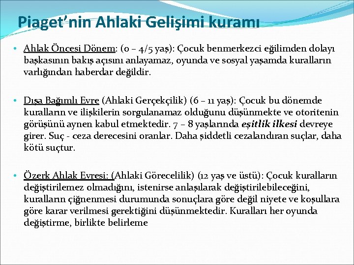 Piaget’nin Ahlaki Gelişimi kuramı • Ahlak Öncesi Dönem: (0 – 4/5 yaş): Çocuk benmerkezci