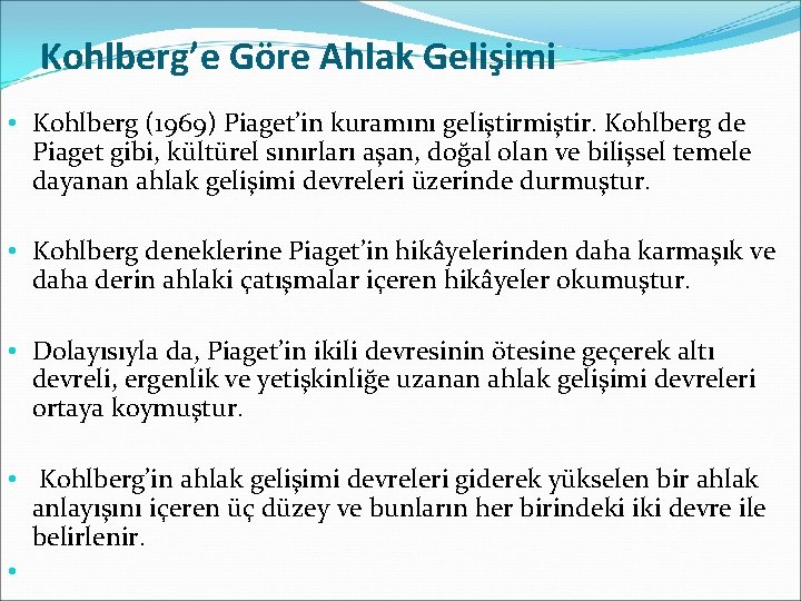 Kohlberg’e Göre Ahlak Gelişimi • Kohlberg (1969) Piaget’in kuramını geliştirmiştir. Kohlberg de Piaget gibi,