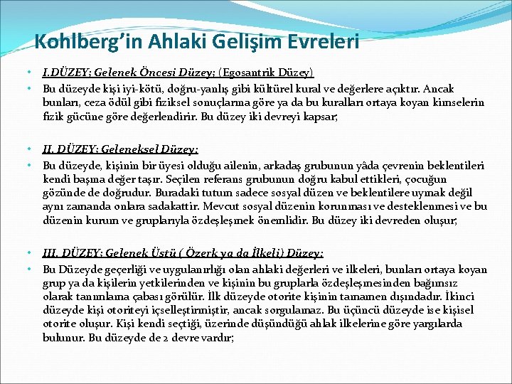 Kohlberg’in Ahlaki Gelişim Evreleri • • I. DÜZEY; Gelenek Öncesi Düzey; (Egosantrik Düzey) Bu