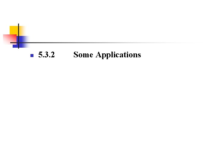 n 5. 3. 2 Some Applications 