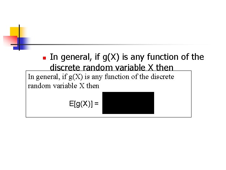 n In general, if g(X) is any function of the discrete random variable X