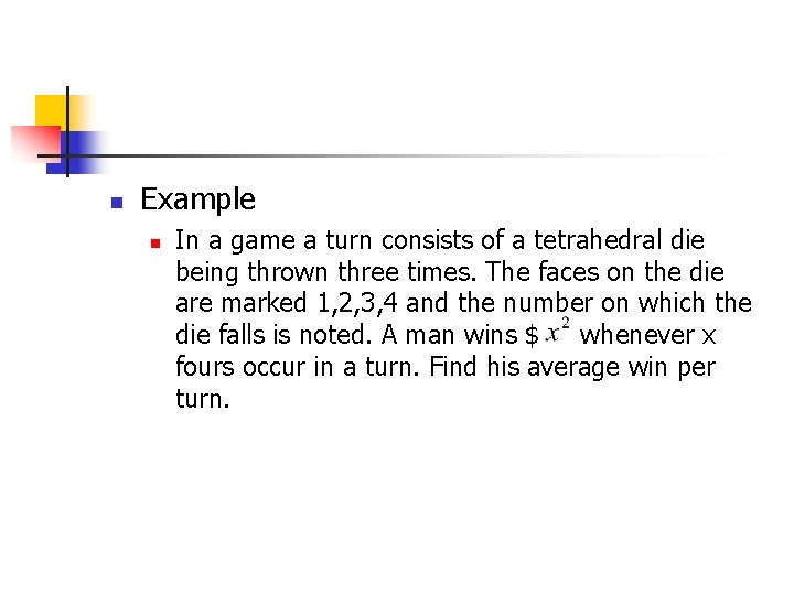 n Example n In a game a turn consists of a tetrahedral die being