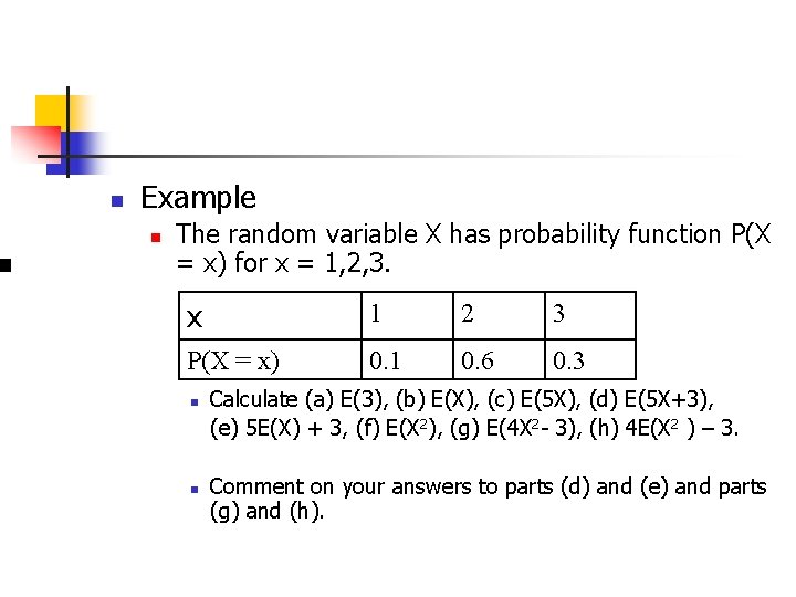 n Example n The random variable X has probability function P(X = x) for