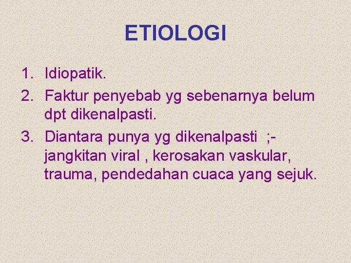 ETIOLOGI 1. Idiopatik. 2. Faktur penyebab yg sebenarnya belum dpt dikenalpasti. 3. Diantara punya