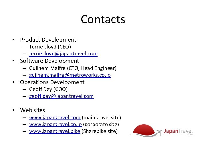 Contacts • Product Development – Terrie Lloyd (CEO) – terrie. lloyd@japantravel. com • Software