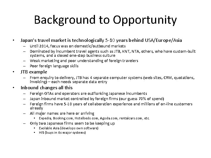 Background to Opportunity • Japan’s travel market is technologically 5 -10 years behind USA/Europe/Asia